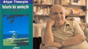 Afşar Timuçin’den “Felsefe Bir Sevinçtir”