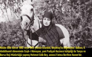 Halide Edib Adıvar Kimdir? Kısaca Hayatı ve Edebi Kişiliği