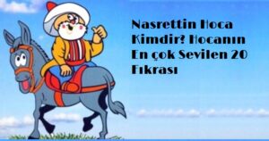 Nasrettin Hoca Kimdir? En Sevilen 20 Nasrettin Hoca Fıkrası