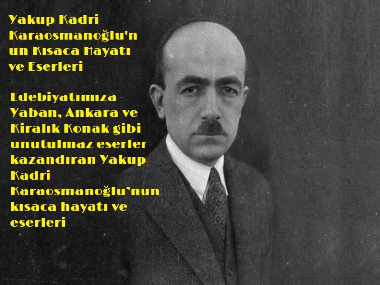 Yakup Kadri Karaosmanoğlu'nun Kısaca Hayatı ve Eserleri