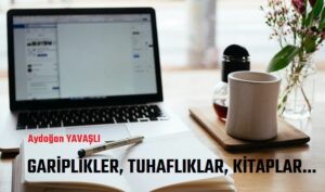 GARİPLİKLER, TUHAFLIKLAR, KİTAPLAR…