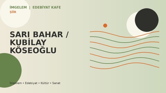 SARI BAHAR / KUBİLAY KÖSEOĞLU