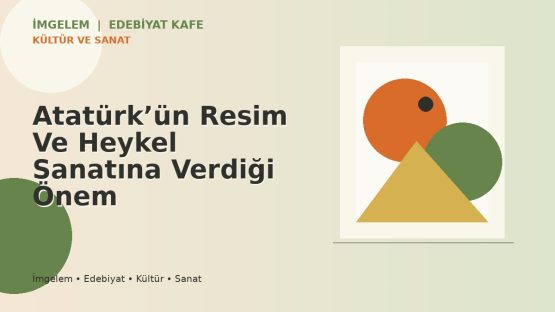 Atatürk’ün Resim Ve Heykel Sanatına Verdiği Önem