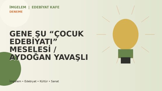GENE ŞU “ÇOCUK EDEBİYATI” MESELESİ / AYDOĞAN YAVAŞLI