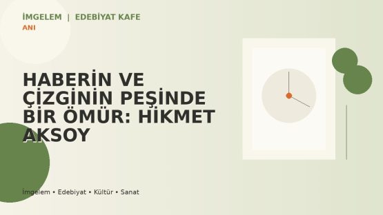HABERİN VE ÇİZGİNİN PEŞİNDE BİR ÖMÜR: HİKMET AKSOY