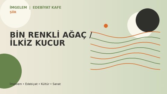 BİN RENKLİ AĞAÇ  / İLKİZ KUCUR