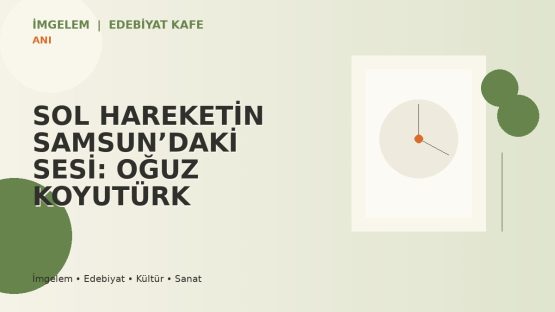 SOL HAREKETİN SAMSUN’DAKİ SESİ: OĞUZ KOYUTÜRK