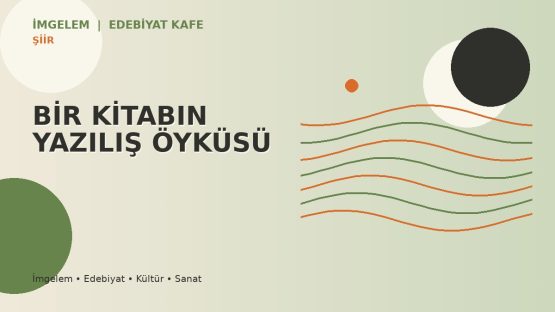 BİR KİTABIN YAZILIŞ ÖYKÜSÜ