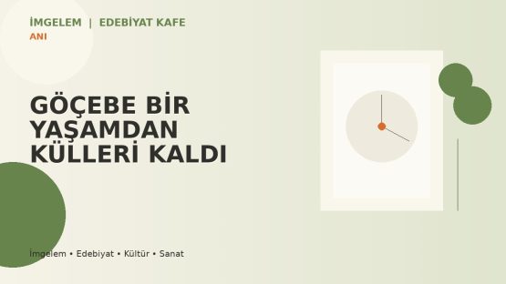 GÖÇEBE BİR YAŞAMDAN KÜLLERİ KALDI