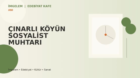 ÇINARLI KÖYÜN SOSYALİST MUHTARI