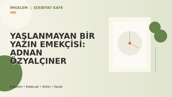 YAŞLANMAYAN BİR YAZIN EMEKÇİSİ: ADNAN ÖZYALÇINER