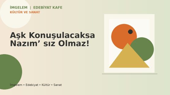 Aşk Konuşulacaksa Nazım’ sız Olmaz!