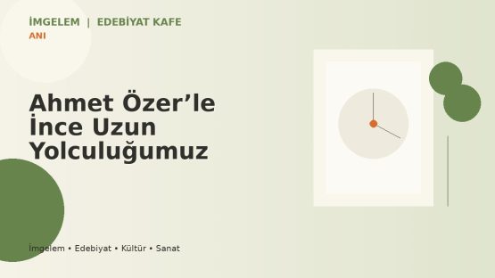 Ahmet Özer’le İnce Uzun Yolculuğumuz