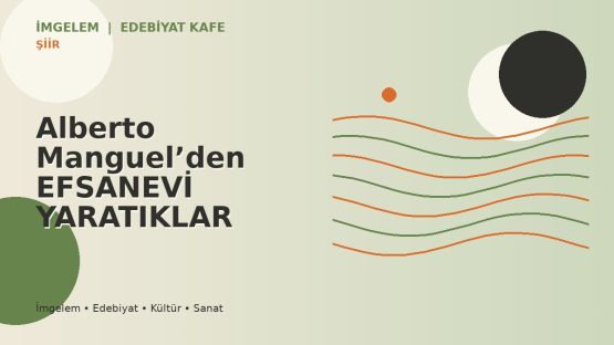 Alberto Manguel’den EFSANEVİ YARATIKLAR