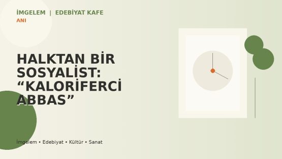 HALKTAN BİR SOSYALİST: “KALORİFERCİ ABBAS”