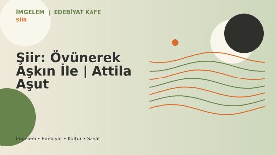 Şiir: Övünerek Aşkın İle | Attila Aşut
